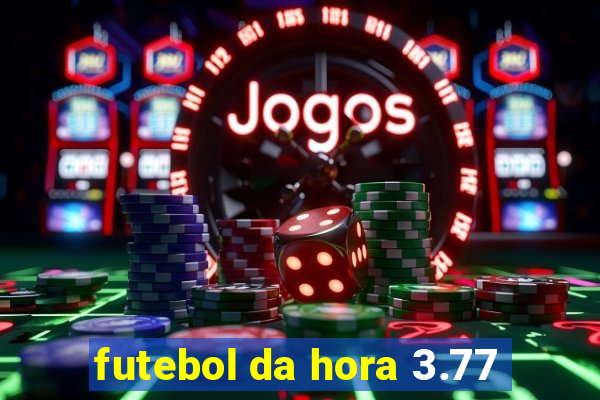 futebol da hora 3.77